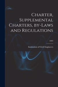 Charter, Supplemental Charters, By-laws and Regulations; 1883