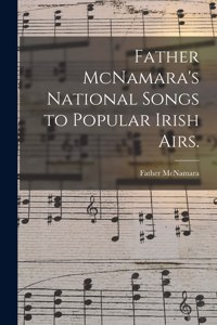 Father McNamara's National Songs to Popular Irish Airs.