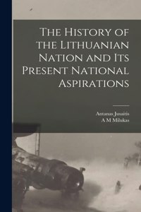 History of the Lithuanian Nation and its Present National Aspirations