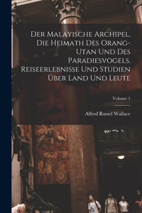 Malayische Archipel. Die Heimath des Orang-Utan und des Paradiesvogels. Reiseerlebnisse und Studien über Land und Leute; Volume 1