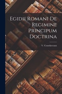 Egidii Romani de Regimine Principum Doctrina