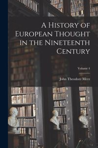 History of European Thought in the Nineteenth Century; Volume 4