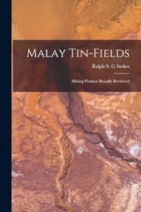 Malay Tin-fields; Mining Position Broadly Reviewed