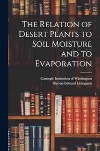 The Relation of Desert Plants to Soil Moisture and to Evaporation