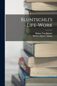 Bluntschli's Life-Work