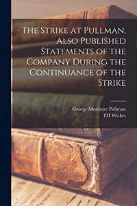 Strike at Pullman, Also Published Statements of the Company During the Continuance of the Strike
