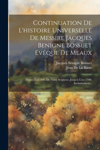 Continuation De L'histoire Universelle De Messire Jacques Benigne Bossuet Evêque De Meaux