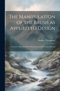 The Manipulation of the Brush as Applied to Design