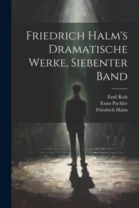 Friedrich Halm's Dramatische Werke, siebenter Band