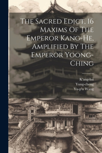 Sacred Edict, 16 Maxims Of The Emperor Kang-he, Amplified By The Emperor Yoong-ching