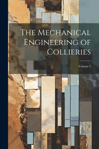 Mechanical Engineering of Collieries; Volume 1