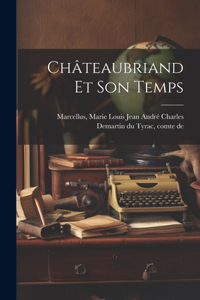 Châteaubriand Et Son Temps