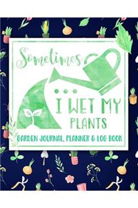 Sometimes I Wet My Plants Garden Journal, Planner and Log Book