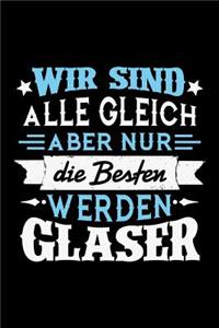 Wir sind alle gleich aber nur die Besten werden Glaser