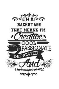 I'm A Backstage That Means I'm Creative Cool Passionate Dedicated And Underappreciated