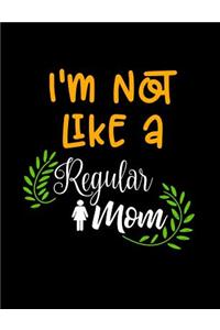 I'm Not Like A Regular Mom