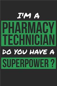 Pharmacy Technician Notebook - I'm A Pharmacy Technician Do You Have A Superpower? - Funny Gift for Pharmacy Technician Journal