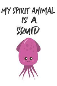 My Spirit Animal Is A Squid