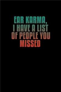 Ear Karma. I have a list of people you missed: Notebook Journal Diary 110 Lined pages