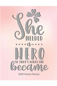 She Needed a Hero So That's What She Became 2020 Yearly Planner