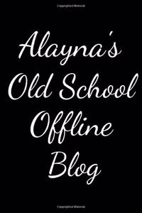 Alayna's Old School Offline Blog