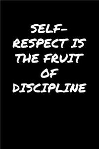 Self Respect Is The Fruit Of Discipline