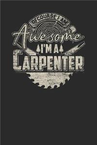 Of Course I Am Awesome I'm A Carpenter