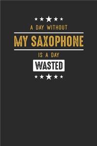 A Day Without My Saxophone Is A Day Wasted