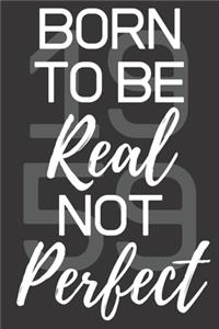 Born To Be Real Not Perfect 1959