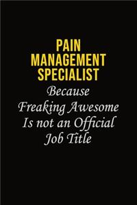 Pain management specialist Because Freaking Awesome Is Not An Official Job Title