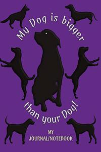 My Dog is bigger than your Dog! - My Journal/Notebook