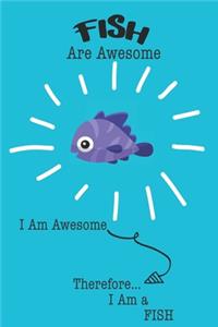 Fish Are Awesome I Am Awesome Therefore I Am a Fish