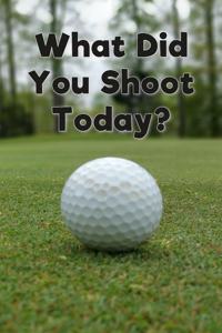 What Did You Shoot Today?
