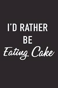 I'd Rather Be Eating Cake