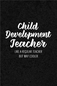 Child Development Teacher Like a Regular Teacher But Way Cooler