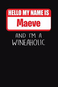 Hello My Name Is Maeve and I'm a Wineaholic