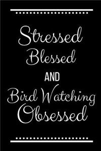 Stressed Blessed Bird Watching Obsessed