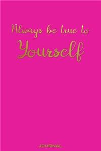 Always Be True to Yourself - Journal