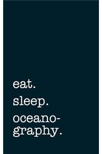 eat. sleep. oceanography. - Lined Notebook