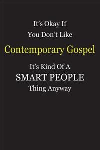 It's Okay If You Don't Like Contemporary Gospel It's Kind Of A Smart People Thing Anyway