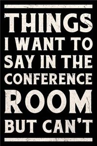 Things I Want To Say In The Conference Room But Can't Journal White