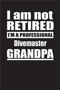 I Am Not Retired I'm A Professional Divemaster Grandpa