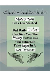 Motivation Gets You Started But Daily Habits Can Give You The Wings...