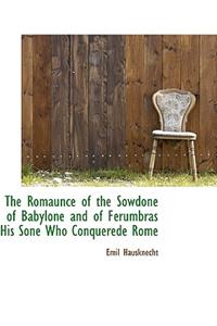 The Romaunce of the Sowdone of Babylone and of Ferumbras His Sone Who Conquerede Rome