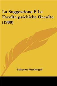 Suggestione E Le Facolta psichiche Occulte (1900)