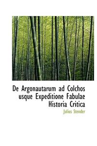 de Argonautarum Ad Colchos Usque Expeditione Fabulae Historia Critica