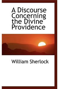 A Discourse Concerning the Divine Providence