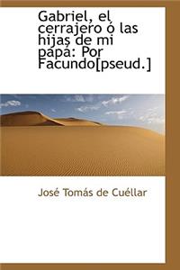 Gabriel, El Cerrajero Las Hijas de Mi Pap: Por Facundo[pseud.]