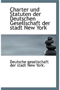 Charter Und Statuten Der Deutschen Gesellschaft Der Stadt New York