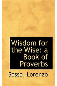 Wisdom for the Wise: A Book of Proverbs